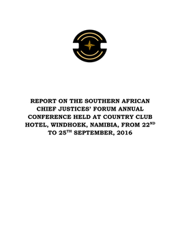 Report on the Southern African Chief Justices’ Forum Annual Conference Held at Country Club Hotel, Windhoek, Namibia, from 22Nd Th to 25 September, 2016