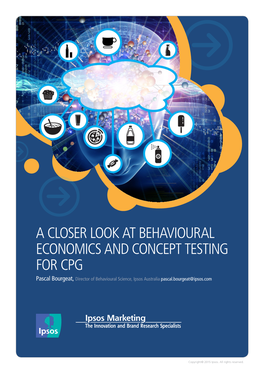 A CLOSER LOOK at BEHAVIOURAL ECONOMICS and CONCEPT TESTING for CPG Pascal Bourgeat, Director of Behavioural Science, Ipsos Australia Pascal.Bourgeat@Ipsos.Com