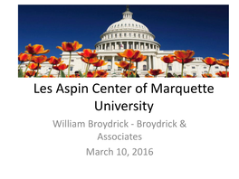 Les Aspin Center of Marquette University William Broydrick - Broydrick & Associates March 10, 2016 How the Democrats Rise Again