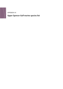 APPENDIX H1 Upper Spencer Gulf Marine Species List H1.1 MARINE SPECIES RECORDED OR POTENTIALLY OCCURRING in UPPER SPENCER GULF