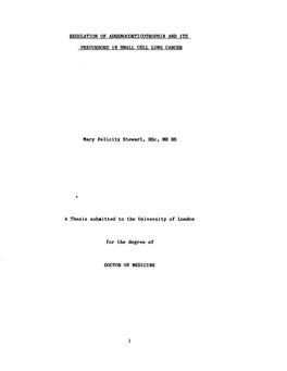 REGULATION of ADRENOCORTICOTROPHIN and ITS PRECURSORS in SMALL CELL LUNG CANCER Mary Felicity Stewart, Bsc, MB BS a Thesis Submi