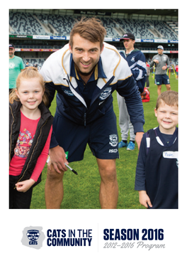 SEASON 2016 2012–2016 Program WELCOME the Geelong Cats Community Program Has Two Main Objectives