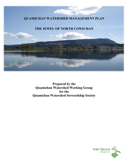 QUAMICHAN WATERSHED MANAGEMENT PLAN the JEWEL of NORTH COWICHAN Prepared by the Quamichan Watershed Working Group for the Quam