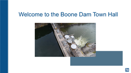 Welcome to the Boone Dam Town Hall Delivering on Our Mission to You