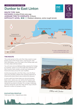 Dunbar to East Linton ROUTE TYPE: Walk DISTANCE: 8 Miles/13 Km One Way AVERAGE TIME to COMPLETE: 3 Hours DIFFICULTY LEVEL: Medium Distance, Some Rough Terrain