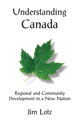 UNDERSTANDING CANADA Regional and Community Development in a New Nation