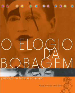 Elogio Da Bobagem – Palhaços No Brasil E No Mundo / Alice Viveiros De Castro – Rio De Janeiro: Editora Família Bastos, 2005