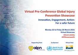 Virtual Pre-Conference Global Injury Prevention Showcase Innovation, Engagement, Action: for a Safer Future