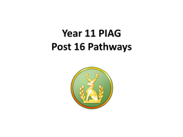 Year 11 PIAG Post 16 Pathways Vicky Brenton – Careers & Transition Manager