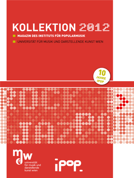 Kollektion 2012 MAGAZIN DES INSTITUTS FÜR POPULARMUSIK UNIVERSITÄT FÜR MUSIK UND DARSTELLENDE KUNST WIEN