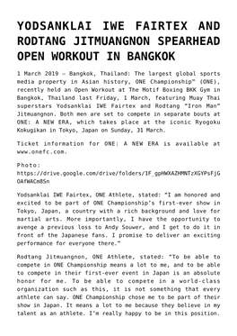 Yodsanklai Iwe Fairtex and Rodtang Jitmuangnon Spearhead Open Workout in Bangkok