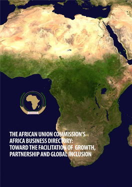 AFRICA BUSINESS DIRECTORY: TOWARD the FACILITATION of GROWTH, PARTNERSHIP and GLOBAL INCLUSION the African Union Commission Acknowledgements