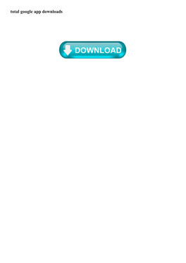 Total Google App Downloads Total Google App Downloads