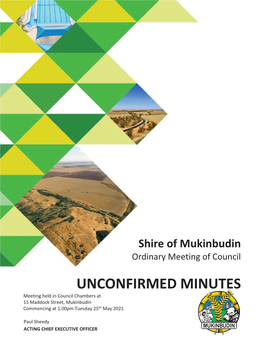 UNCONFIRMED MINUTES Meeting Held in Council Chambers at 15 Maddock Street, Mukinbudin Commencing at 1.00Pm Tuesday 25Th May 2021