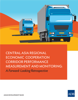 CENTRAL ASIA REGIONAL ECONOMIC COOPERATION CORRIDOR PERFORMANCE MEASUREMENT and MONITORING: a Forward-Looking Retrospective