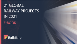 21 Global Railway Projects in 2021 E-Book Top 21 Railway Construction Projects of 2021