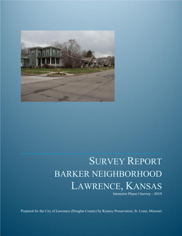 SURVEY REPORT BARKER NEIGHBORHOOD LAWRENCE, KANSAS Intensive Phase I Survey – 2019