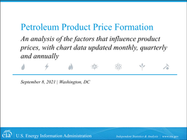 Petroleum Product Price Formation an Analysis of the Factors That Influence Product Prices, with Chart Data Updated Monthly, Quarterly and Annually