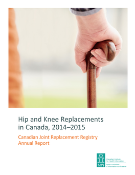 Hip and Knee Replacements in Canada, 2014–2015: Canadian Joint Replacement Registry Annual Report