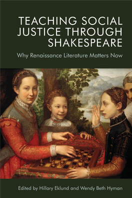 TEACHING SOCIAL JUSTICE THROUGH SHAKESPEARE Why Renaissance Literature Matters Now