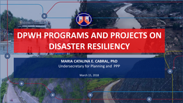 Dpwh Programs and Projects on Disaster Resiliency