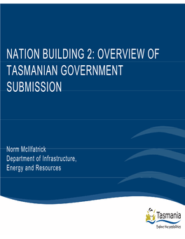 Nation Building 2: Overview of Tasmanian Government Submission