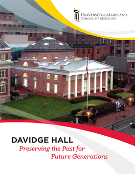 DAVIDGE HALL Preserving the Past for Future Generations the University of Maryland School of Medicine Invites You to Join Us in a Campaign to Restore DAVIDGE HALL