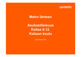 Metro Länteen Asukastilaisuus Kaitaa 8.12. Kaitaan Koulu