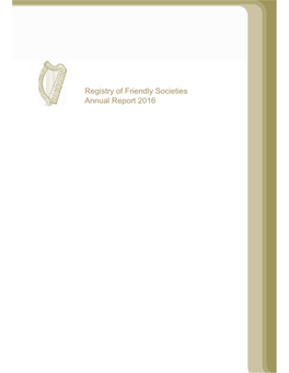 Registry of Friendly Societies Annual Report 2016 REPORT of the REGISTRAR of FRIENDLY SOCIETIES 2016