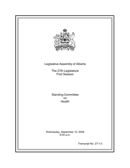 Legislative Assembly of Alberta the 27Th Legislature First Session Standing Committee on Health