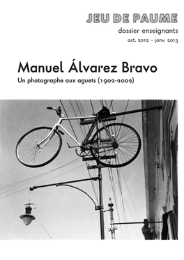 Manuel Álvarez Bravo Un Photographe Aux Aguets (1902-2002) Dossier Enseignants, Mode D’Emploi Visites Scolaires, Octobre 2012-Janvier 2013