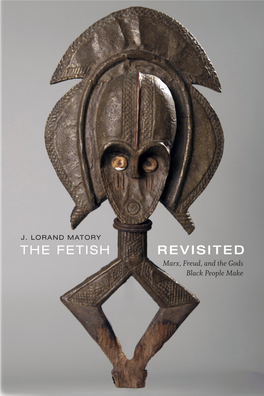 THE FETISH REVISITED Marx, Freud, and the Gods Black People Make the FETISH REVISITED