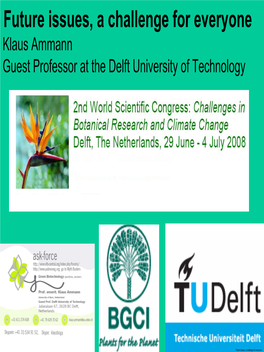 Future Issues, a Challenge for Everyone Klaus Ammann Guest Professor at the Delft University of Technology