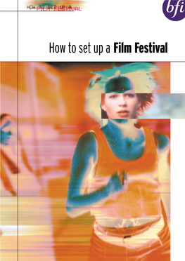 How to Set up a Film Festival Has Been Written in Response to the Increasing Number of Film Festivals Being Set up in the UK