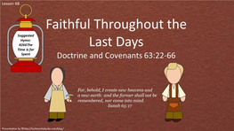 Lesson 68 D&C 63:22-66 Faithful Throughout the Last Days