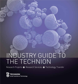 INDUSTRY GUIDE to the TECHNION Research Projects Research Services Technology Transfer Cover: Acquired Using High Resolution Scanning Electron Microscopy