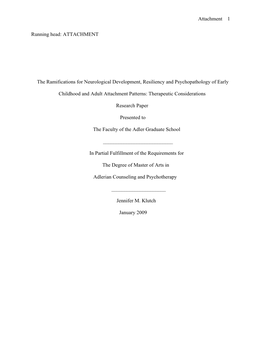 Attachment 1 Running Head: ATTACHMENT the Ramifications for Neurological Development, Resiliency and Psychopathology of Earl