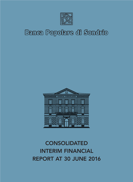 CONSOLIDATED INTERIM FINANCIAL REPORT at 30 JUNE 2016 Banca Popolare Di Sondrio