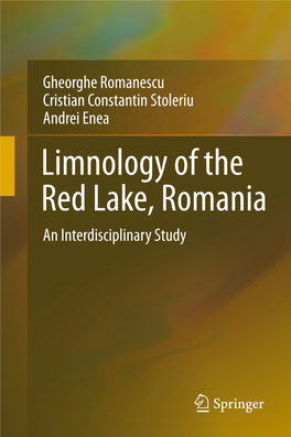 Limnology of the Red Lake, Romania an Interdisciplinary Study Limnology of the Red Lake, Romania Gheorghe Romanescu Cristian Constantin Stoleriu Andrei Enea