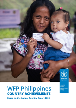 WFP Philippines COUNTRY ACHIEVEMENTS Based on the Annual Country Report 2020 ©World Food Programme 2021 Cover Photo by WFP/Arete/Angelo Mendoza Antonette B