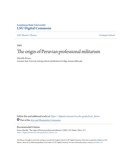 The Origin of Peruvian Professional Militarism Mariella Reano Louisiana State University and Agricultural and Mechanical College, Mreano1@Lsu.Edu