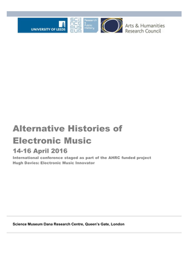 Alternative Histories of Electronic Music 14-16 April 2016 International Conference Staged As Part of the AHRC Funded Project Hugh Davies: Electronic Music Innovator