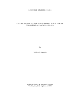 RESEARCH STUDIES SERIES CASE STUDIES in the USE of LAND-BASED AERIAL FORCES in MARITIME OPERATIONS, 1939-1990 by William S. Hana