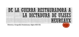 De La Guerra Restauradora a La Dictadura De Ulises Heureaux