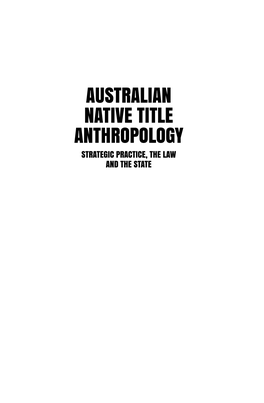 Australian Native Title Anthropology: Strategic Practice, the Law and the State
