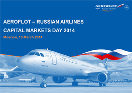 AEROFLOT – RUSSIAN AIRLINES CAPITAL MARKETS DAY 2014 Moscow, 13 March 2014