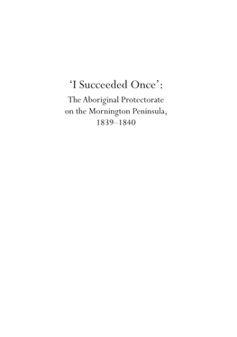 'I Succeeded Once': the Aboriginal Protectorate on the Mornington Peninsula,1839–1840