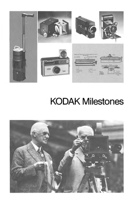 KODAK Milestones MILESTONES the Milestones Listed Here Touch on Some of the Highlights in the History of Eastman Kodak Company