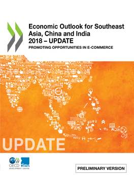 ECONOMIC OUTLOOK for SOUTHEAST ASIA, CHINA and INDIA 2018 – UPDATE: PROMOTING OPPORTUNITIES in E-COMMERCE © OECD 2018 3 Version