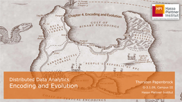 Distributed Data Analytics Thorsten Papenbrock Encoding and Evolution G-3.1.09, Campus III Hasso Plattner Institut